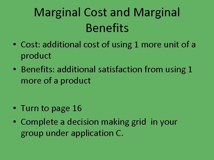 Marginal Cost and Marginal Benefits • Cost: additional cost of using 1 more unit