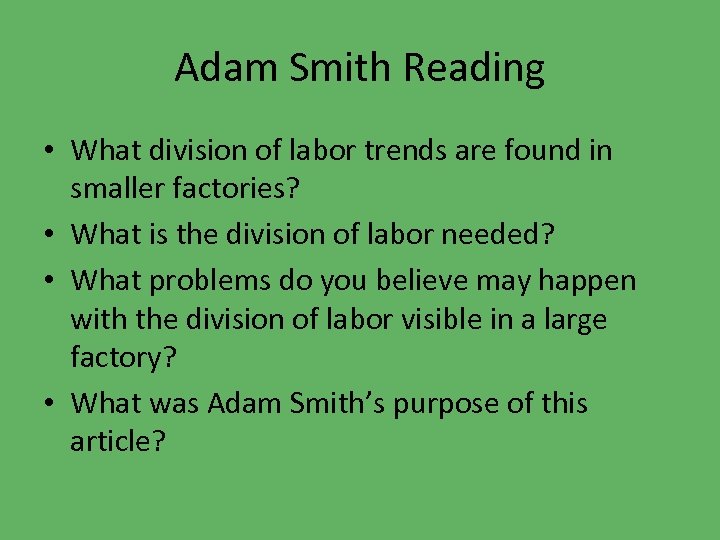 Adam Smith Reading • What division of labor trends are found in smaller factories?
