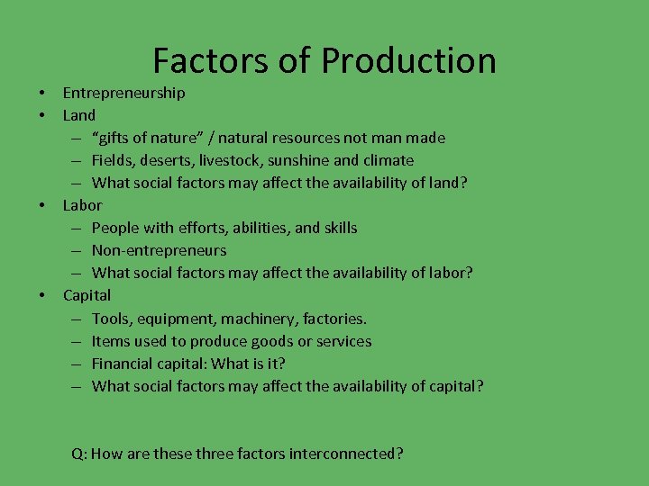  • • Factors of Production Entrepreneurship Land – “gifts of nature” / natural