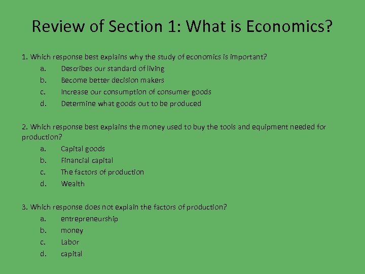 Review of Section 1: What is Economics? 1. Which response best explains why the