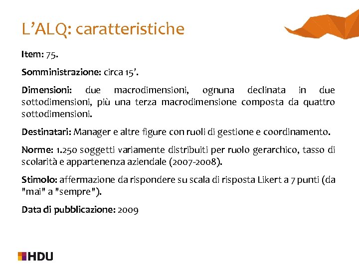 L’ALQ: caratteristiche Item: 75. Somministrazione: circa 15’. Dimensioni: due macrodimensioni, ognuna declinata in due