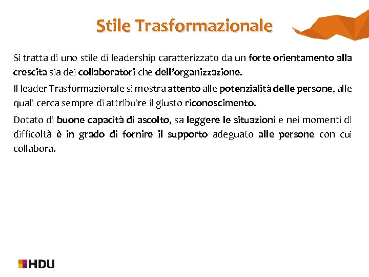 Stile Trasformazionale Si tratta di uno stile di leadership caratterizzato da un forte orientamento