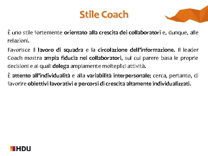Stile Coach È uno stile fortemente orientato alla crescita dei collaboratori e, dunque, alle