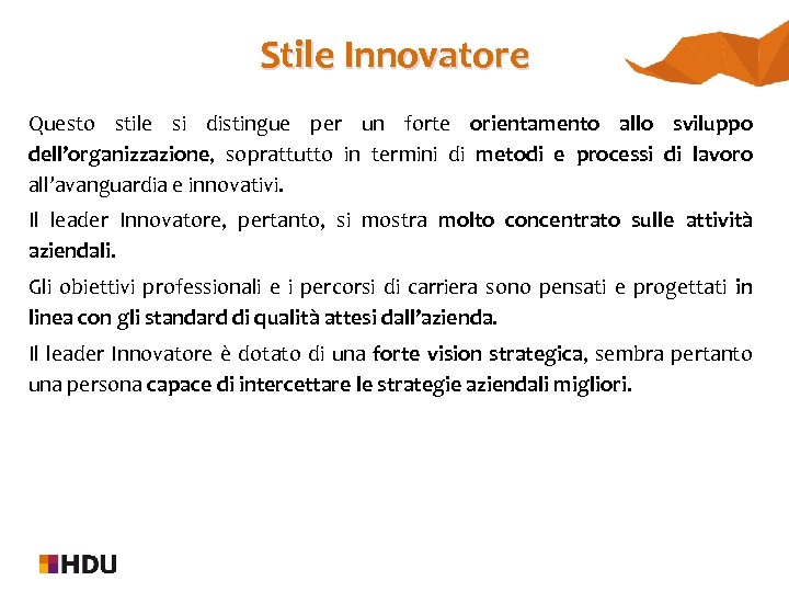 Stile Innovatore Questo stile si distingue per un forte orientamento allo sviluppo dell’organizzazione, soprattutto