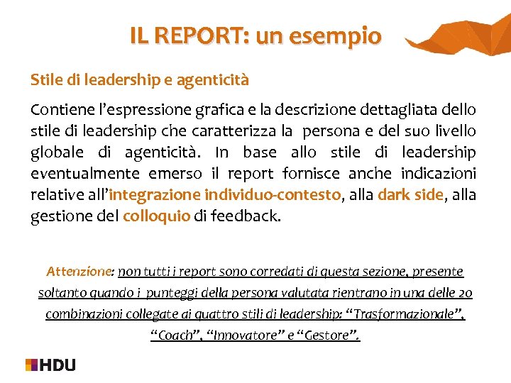 IL REPORT: un esempio Stile di leadership e agenticità Contiene l’espressione grafica e la