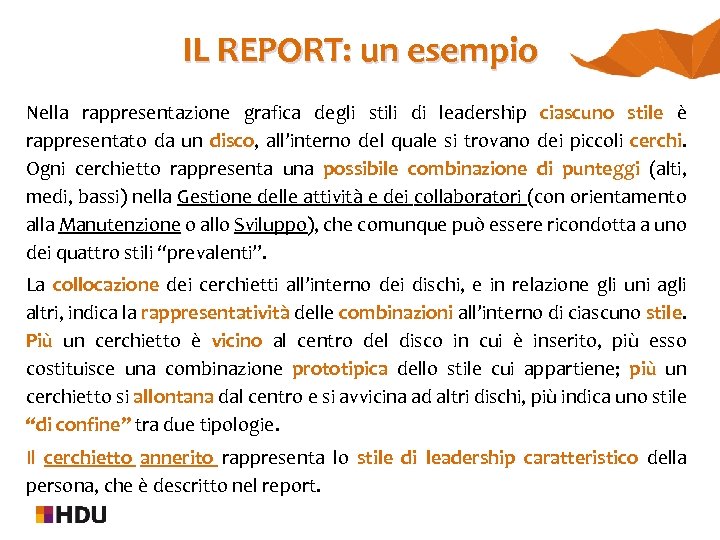 IL REPORT: un esempio Nella rappresentazione grafica degli stili di leadership ciascuno stile è