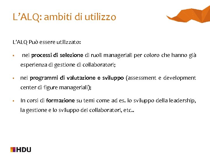 L’ALQ: ambiti di utilizzo L’ALQ Può essere utilizzato: § nei processi di selezione di