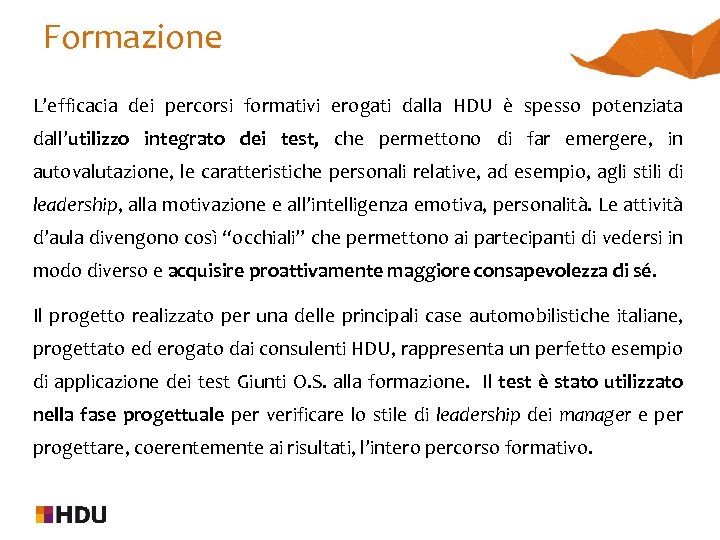 Formazione L’efficacia dei percorsi formativi erogati dalla HDU è spesso potenziata dall’utilizzo integrato dei