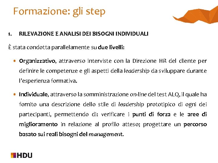 Formazione: gli step 1. RILEVAZIONE E ANALISI DEI BISOGNI INDIVIDUALI È stata condotta parallelamente