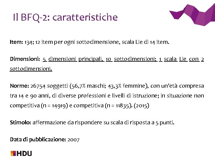 Il BFQ-2: caratteristiche Item: 134; 12 item per ogni sottodimensione, scala Lie di 14