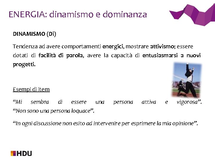 ENERGIA: dinamismo e dominanza DINAMISMO (Di) Tendenza ad avere comportamenti energici, mostrare attivismo; essere