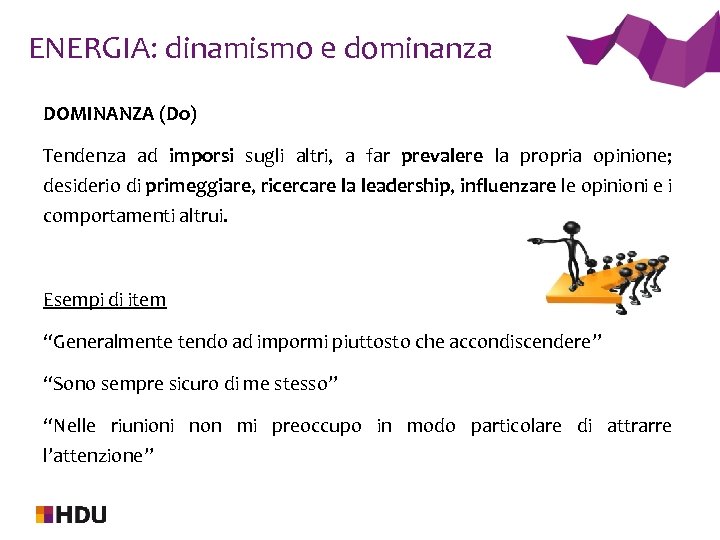 ENERGIA: dinamismo e dominanza DOMINANZA (Do) Tendenza ad imporsi sugli altri, a far prevalere