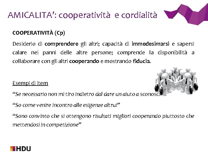 AMICALITA’: cooperatività e cordialità COOPERATIVITÀ (Cp) Desiderio di comprendere gli altri; capacità di immedesimarsi