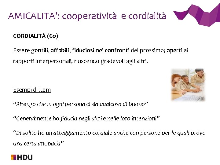 AMICALITA’: cooperatività e cordialità CORDIALITÀ (Co) Essere gentili, affabili, fiduciosi nei confronti del prossimo;
