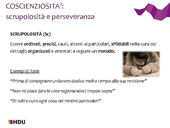COSCIENZIOSITA’: scrupolosità e perseveranza SCRUPOLOSITÀ (Sc) Essere ordinati, precisi, cauti, attenti ai particolari, affidabili