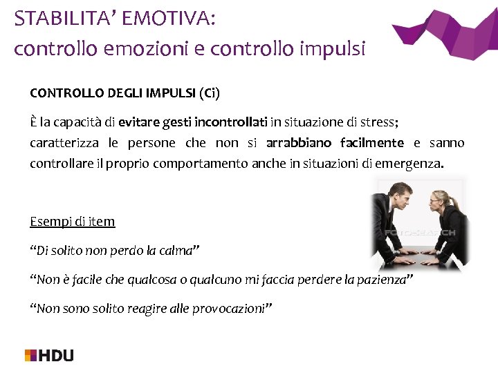 STABILITA’ EMOTIVA: controllo emozioni e controllo impulsi CONTROLLO DEGLI IMPULSI (Ci) È la capacità