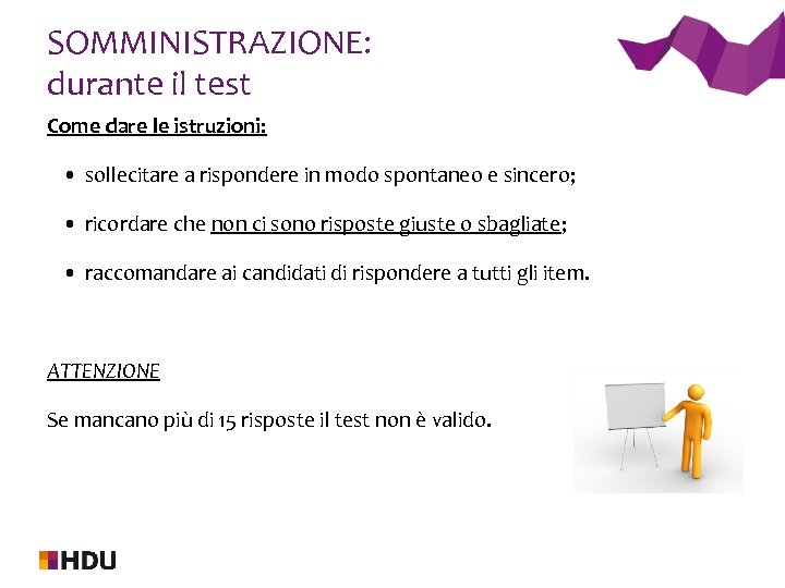 SOMMINISTRAZIONE: durante il test Come dare le istruzioni: • sollecitare a rispondere in modo
