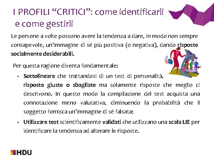 I PROFILI “CRITICI”: come identificarli e come gestirli Le persone a volte possono avere