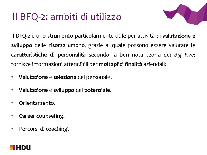 Il BFQ-2: ambiti di utilizzo Il BFQ-2 è uno strumento particolarmente utile per attività
