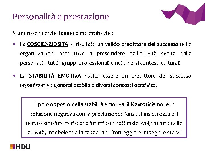 Personalità e prestazione Numerose ricerche hanno dimostrato che: • La COSCIENZIOSITA’ è risultato un