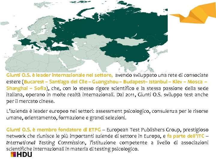 Giunti O. S. è leader internazionale nel settore, avendo sviluppato una rete di consociate