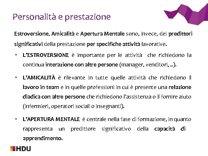Personalità e prestazione Estroversione, Amicalità e Apertura Mentale sono, invece, dei predittori significativi della
