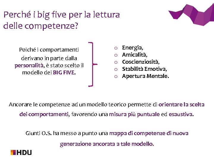 Perché i big five per la lettura delle competenze? Poiché i comportamenti derivano in