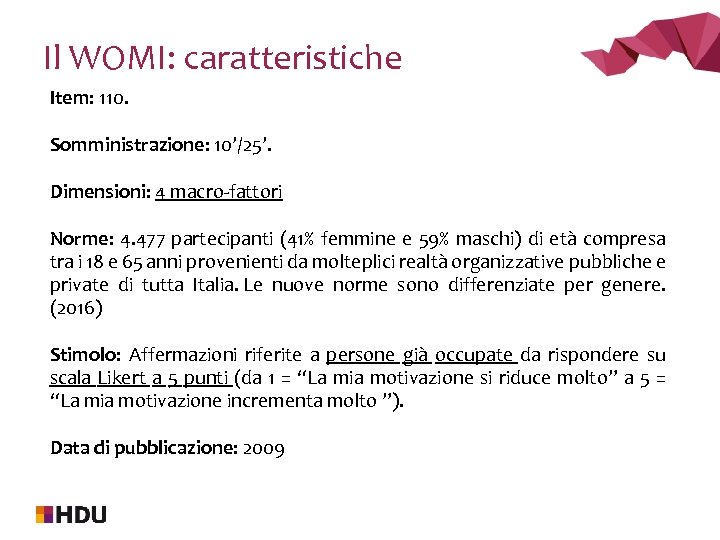 Il WOMI: caratteristiche Item: 110. Somministrazione: 10’/25’. Dimensioni: 4 macro-fattori Norme: 4. 477 partecipanti