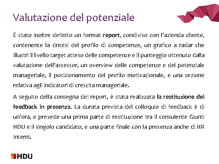Valutazione del potenziale È stato inoltre definito un format report, condiviso con l’azienda cliente,