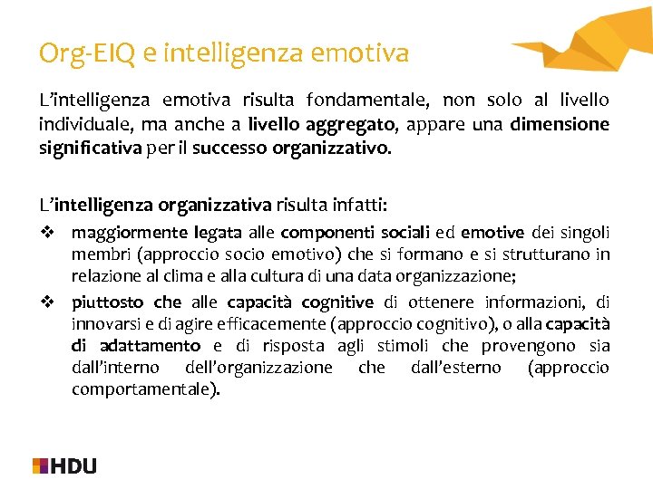 Org-EIQ e intelligenza emotiva L’intelligenza emotiva risulta fondamentale, non solo al livello individuale, ma