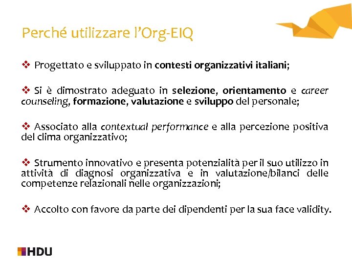 Perché utilizzare l’Org-EIQ v Progettato e sviluppato in contesti organizzativi italiani; v Si è