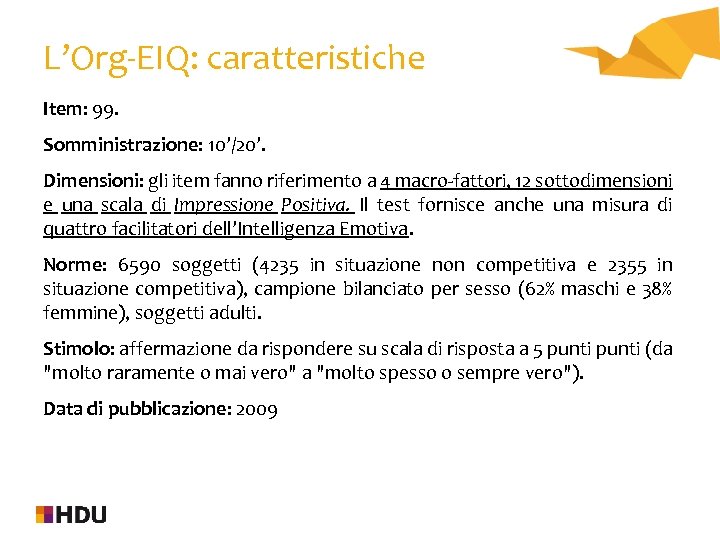 L’Org-EIQ: caratteristiche Item: 99. Somministrazione: 10’/20’. Dimensioni: gli item fanno riferimento a 4 macro-fattori,