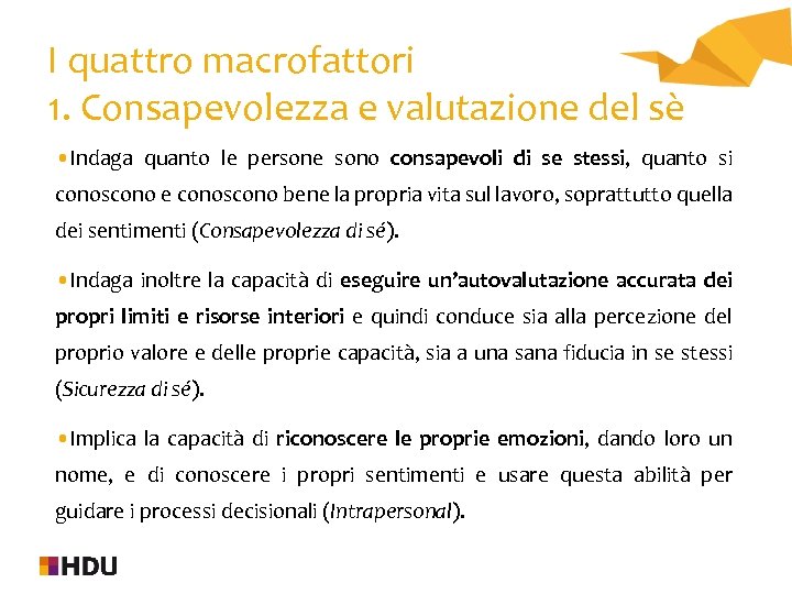 I quattro macrofattori 1. Consapevolezza e valutazione del sè • Indaga quanto le persone