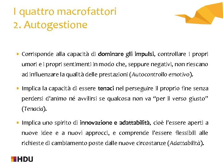 I quattro macrofattori 2. Autogestione • Corrisponde alla capacità di dominare gli impulsi, controllare
