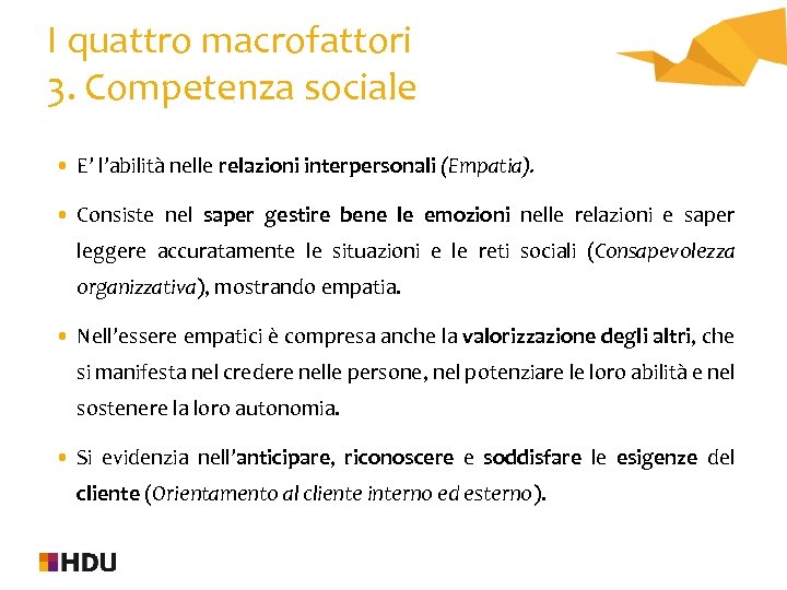 I quattro macrofattori 3. Competenza sociale • E’ l’abilità nelle relazioni interpersonali (Empatia). •