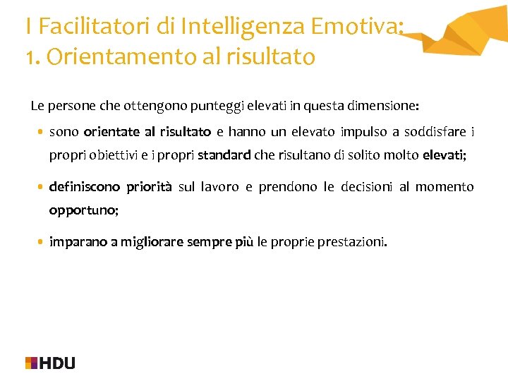 I Facilitatori di Intelligenza Emotiva: 1. Orientamento al risultato Le persone che ottengono punteggi
