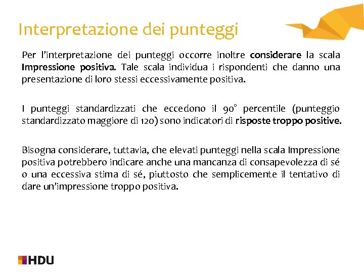 Interpretazione dei punteggi Per l’interpretazione dei punteggi occorre inoltre considerare la scala Impressione positiva.