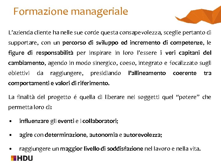 Formazione manageriale L’azienda cliente ha nelle sue corde questa consapevolezza, sceglie pertanto di supportare,