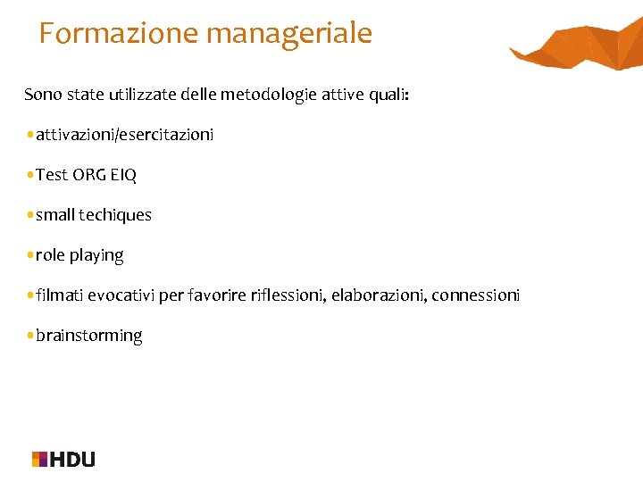 Formazione manageriale Sono state utilizzate delle metodologie attive quali: • attivazioni/esercitazioni • Test ORG