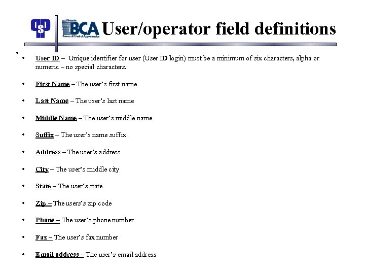 User/operator field definitions • • User ID – Unique identifier for user (User ID