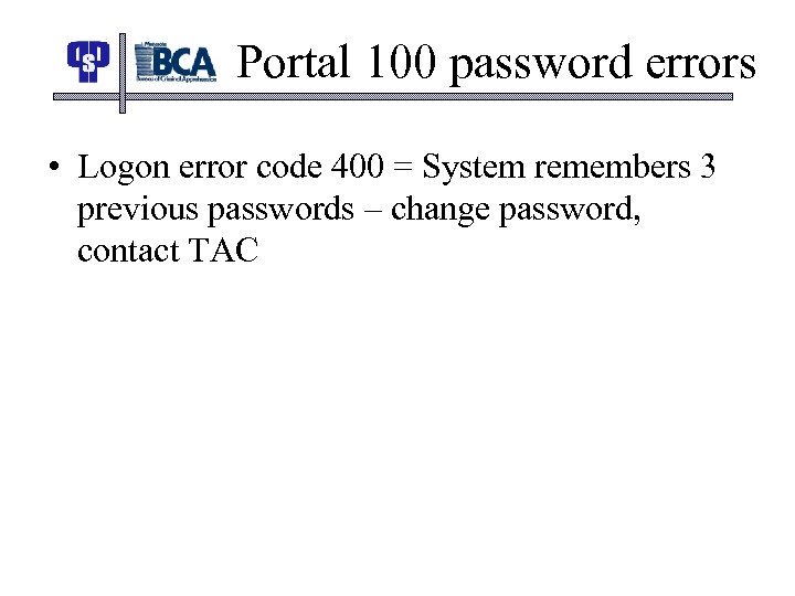Portal 100 password errors • Logon error code 400 = System remembers 3 previous