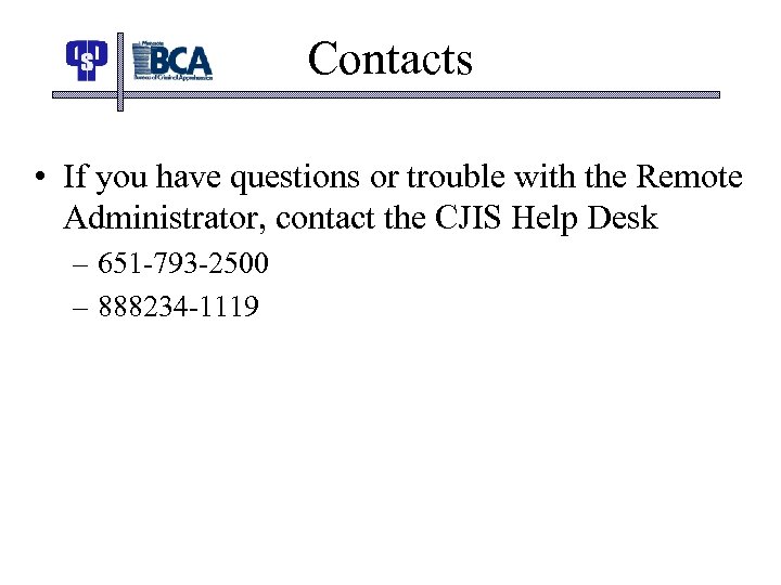 Contacts • If you have questions or trouble with the Remote Administrator, contact the