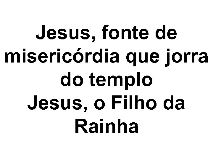 Jesus, fonte de misericórdia que jorra do templo Jesus, o Filho da Rainha 