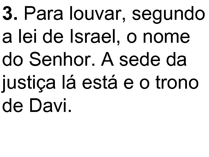 3. Para louvar, segundo a lei de Israel, o nome do Senhor. A sede