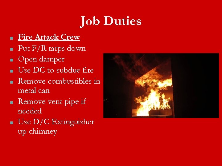 Job Duties ■ ■ ■ ■ Fire Attack Crew Put F/R tarps down Open