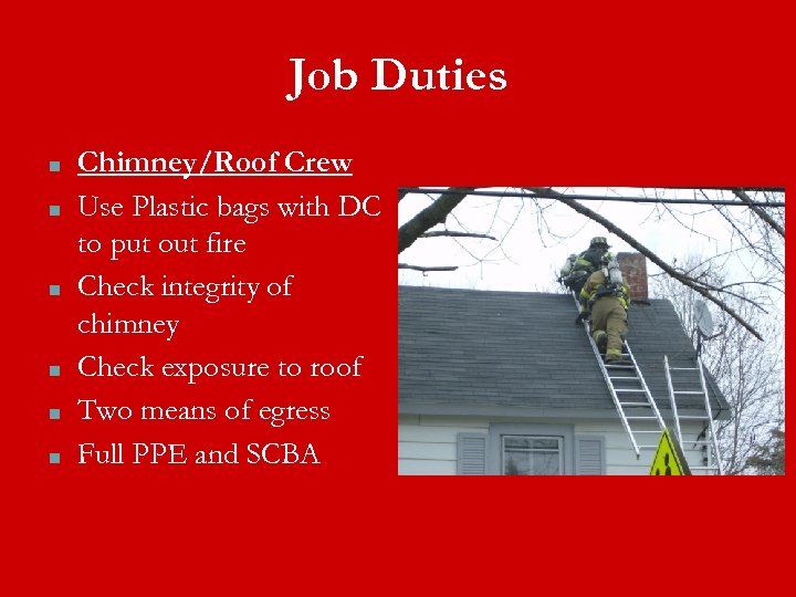 Job Duties ■ ■ ■ Chimney/Roof Crew Use Plastic bags with DC to put