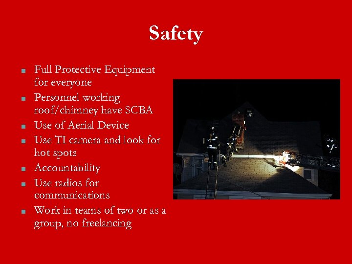 Safety ■ ■ ■ ■ Full Protective Equipment for everyone Personnel working roof/chimney have