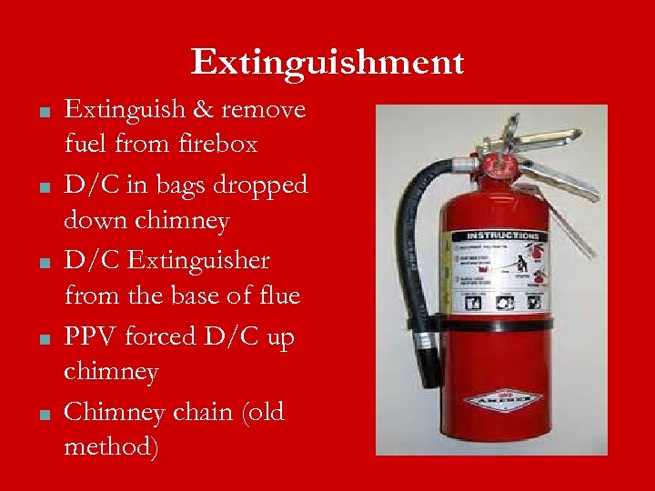 Extinguishment ■ ■ ■ Extinguish & remove fuel from firebox D/C in bags dropped