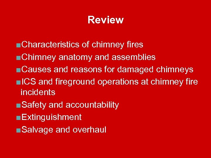 Review ■Characteristics of chimney fires ■Chimney anatomy and assemblies ■Causes and reasons for damaged