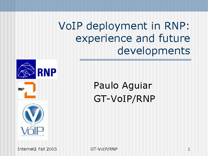 Vo. IP deployment in RNP: experience and future developments Paulo Aguiar GT-Vo. IP/RNP Internet